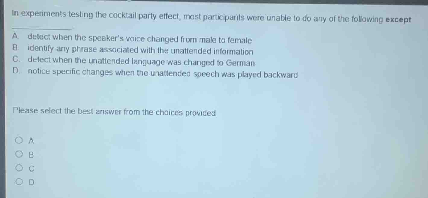 in experiments testing the cocktail party effect, most participants wer…