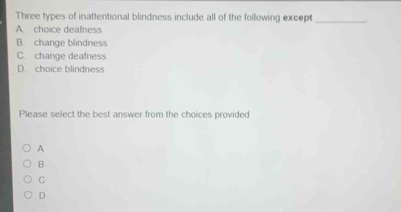 three types of inattentional blindness include all of the following exc…