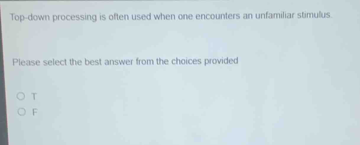 top-down processing is often used when one encounters an unfamiliar sti…
