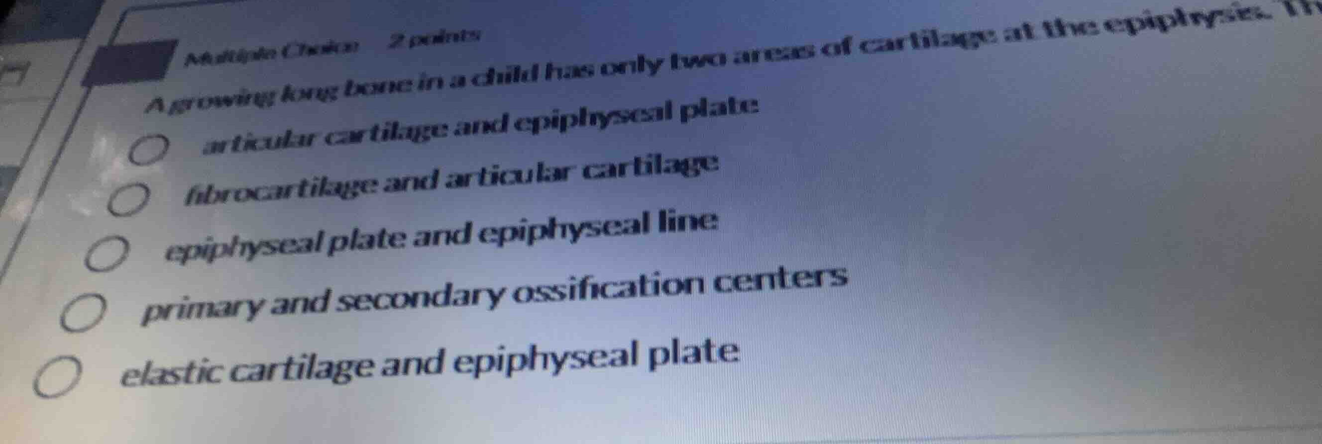 multiple choice 2 points a growing long bone in a child has only two ar…