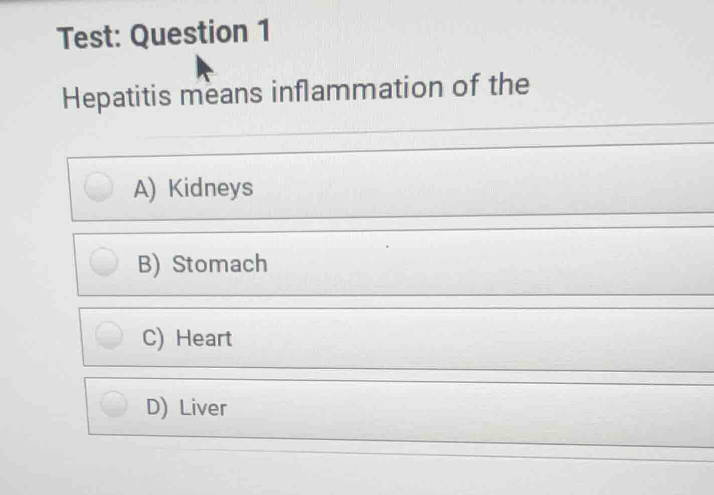 test: question 1 hepatitis means inflammation of the a) kidneys b) stom…