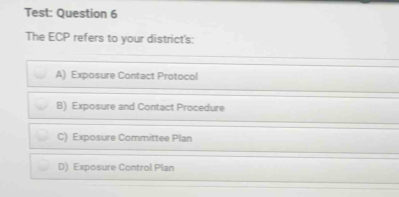 test: question 6 the ecp refers to your districts: a) exposure contact …