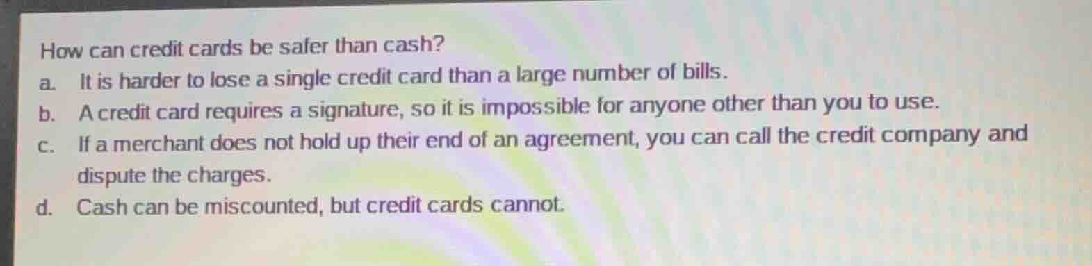 how can credit cards be safer than cash? a. it is harder to lose a sing…