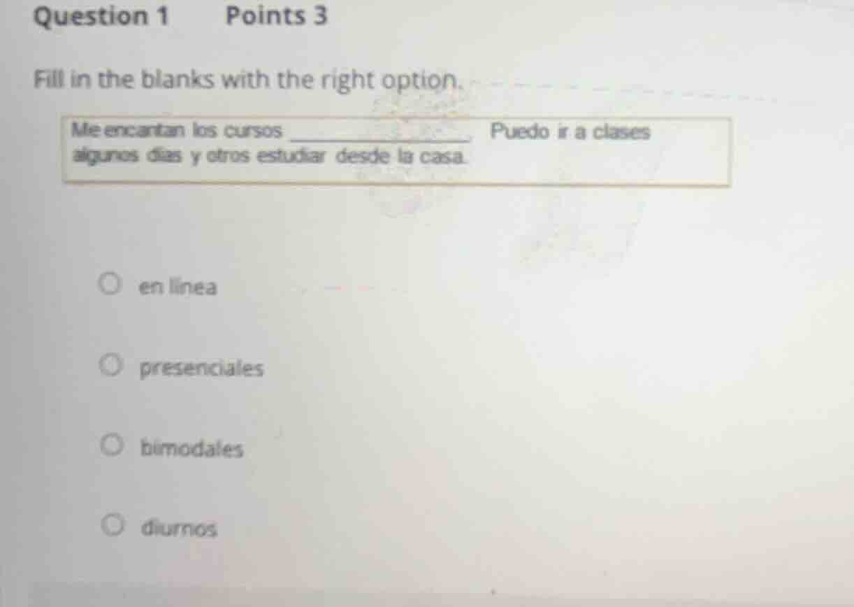 question 1 points 3 fill in the blanks with the right option. me encant…