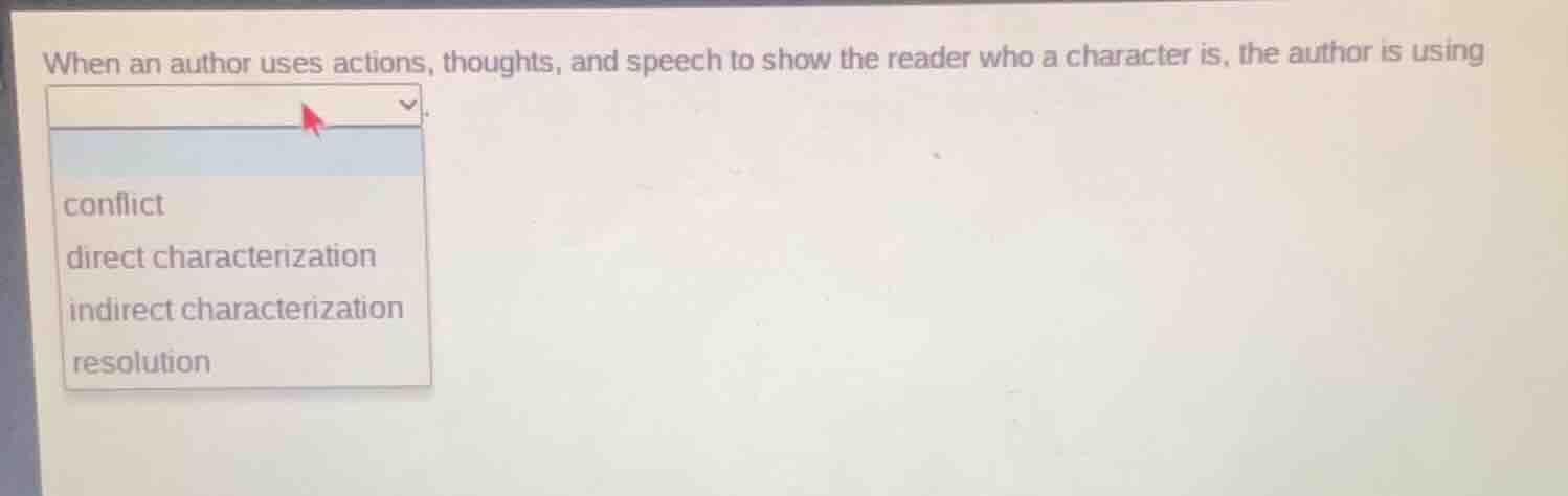 when an author uses actions, thoughts, and speech to show the reader wh…