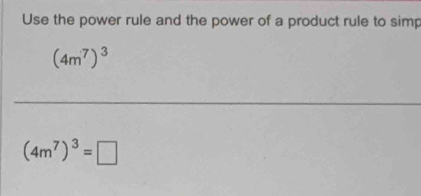 use the power rule and the power of a product rule to simplify. \\((4m^…