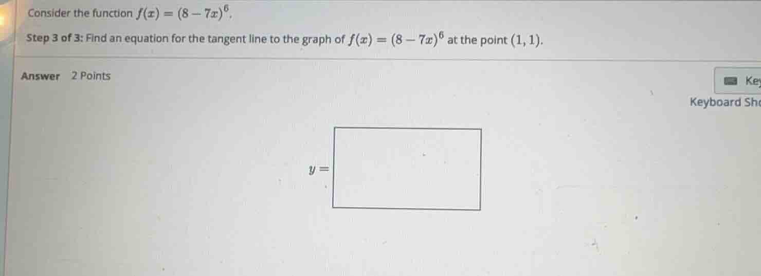 consider the function (f(x) = (8 - 7x)^6). step 3 of 3: find an equatio…