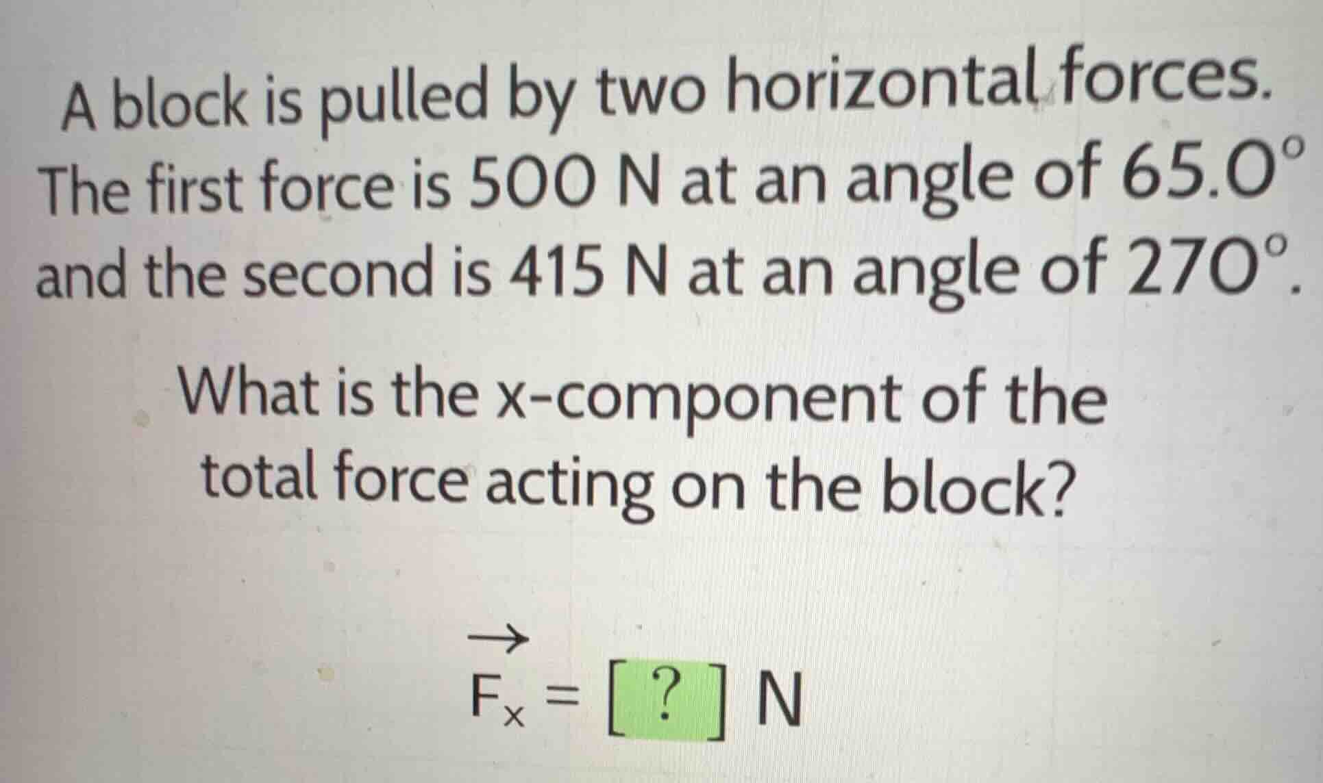 a block is pulled by two horizontal forces. the first force is 500 n at…