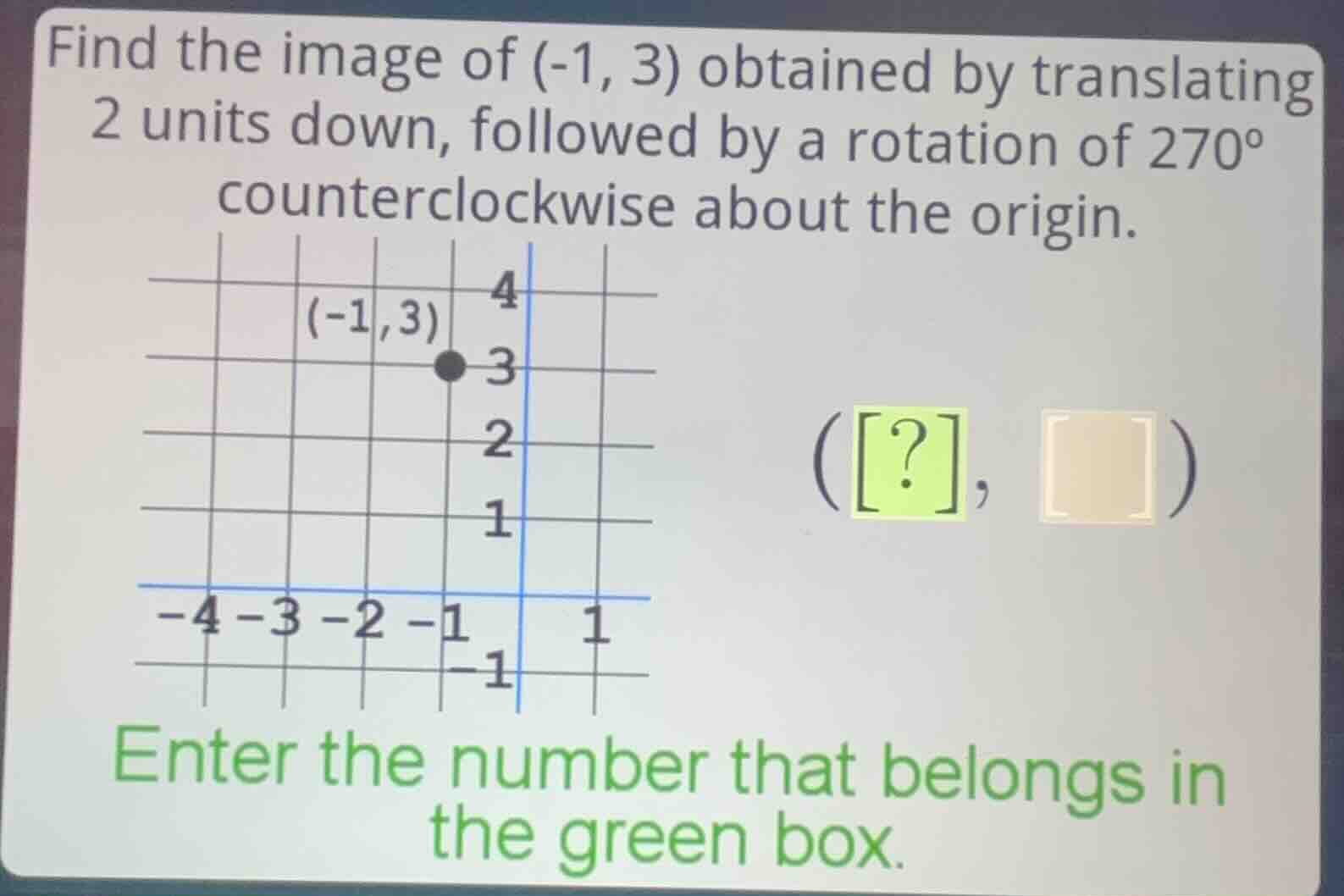 find the image of (-1, 3) obtained by translating 2 units down, followe…
