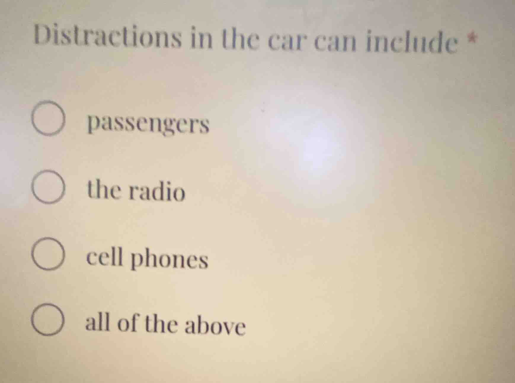 distractions in the car can include * passengers the radio cell phones …