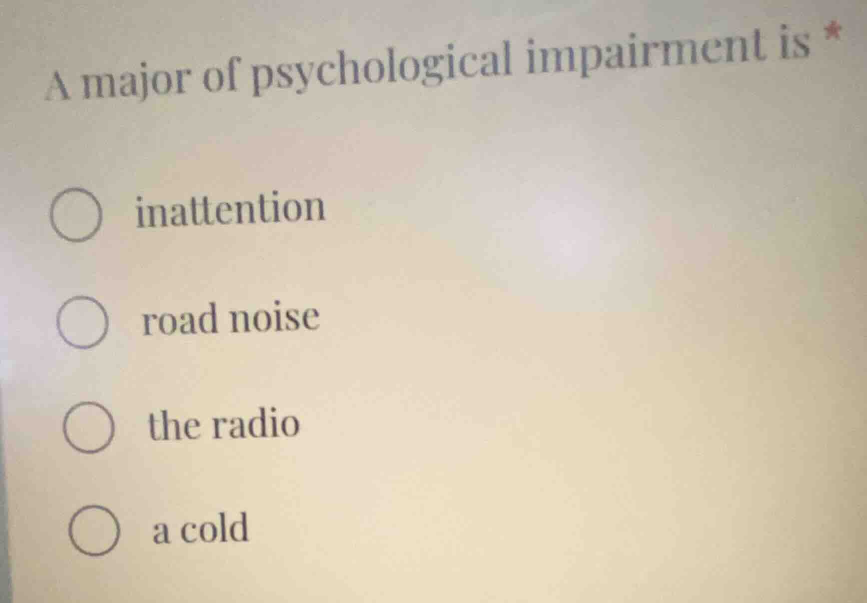 a major of psychological impairment is * inattention road noise the rad…