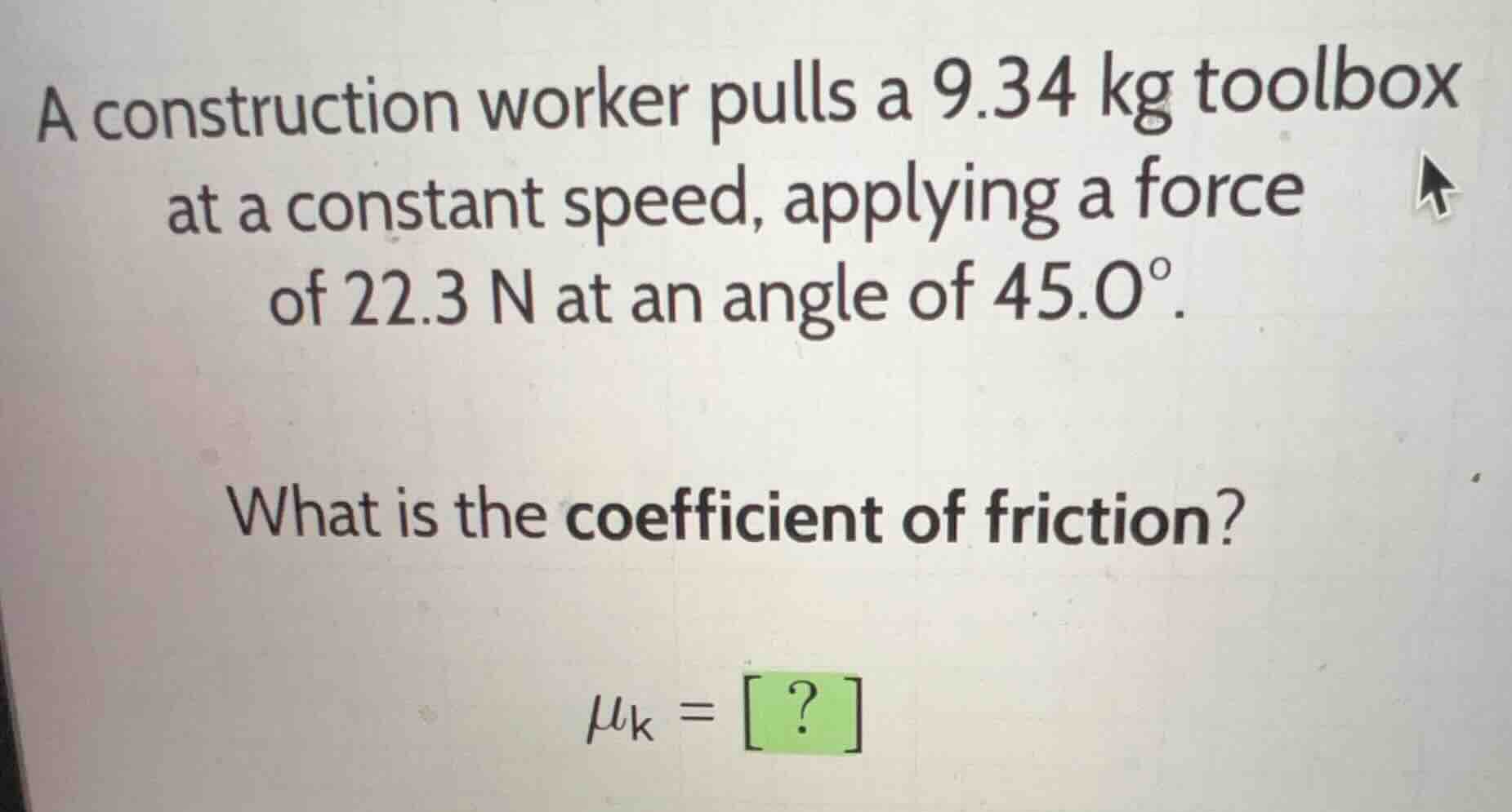 a construction worker pulls a (9.34\text{ kg}) toolbox at a constant sp…