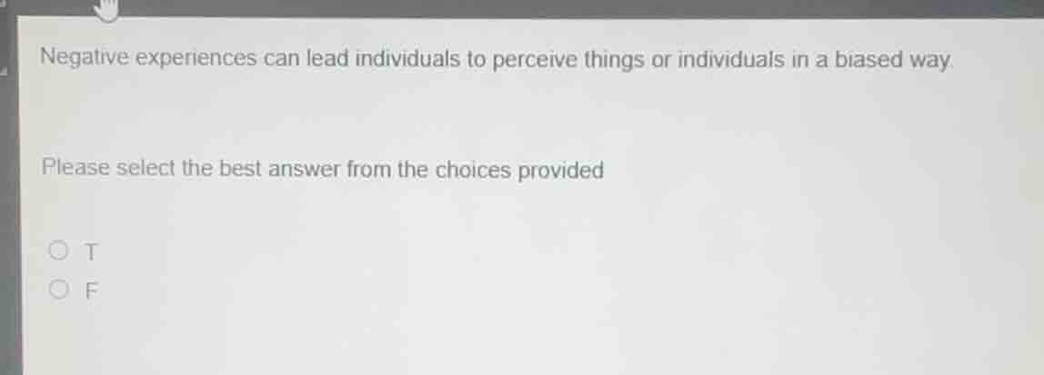negative experiences can lead individuals to perceive things or individ…