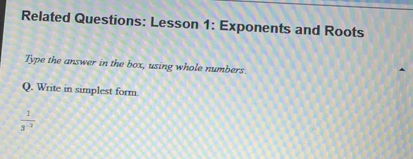 related questions: lesson 1: exponents and roots type the answer in the…