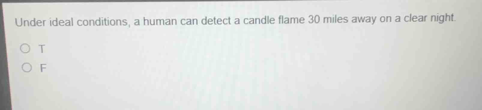 under ideal conditions, a human can detect a candle flame 30 miles away…