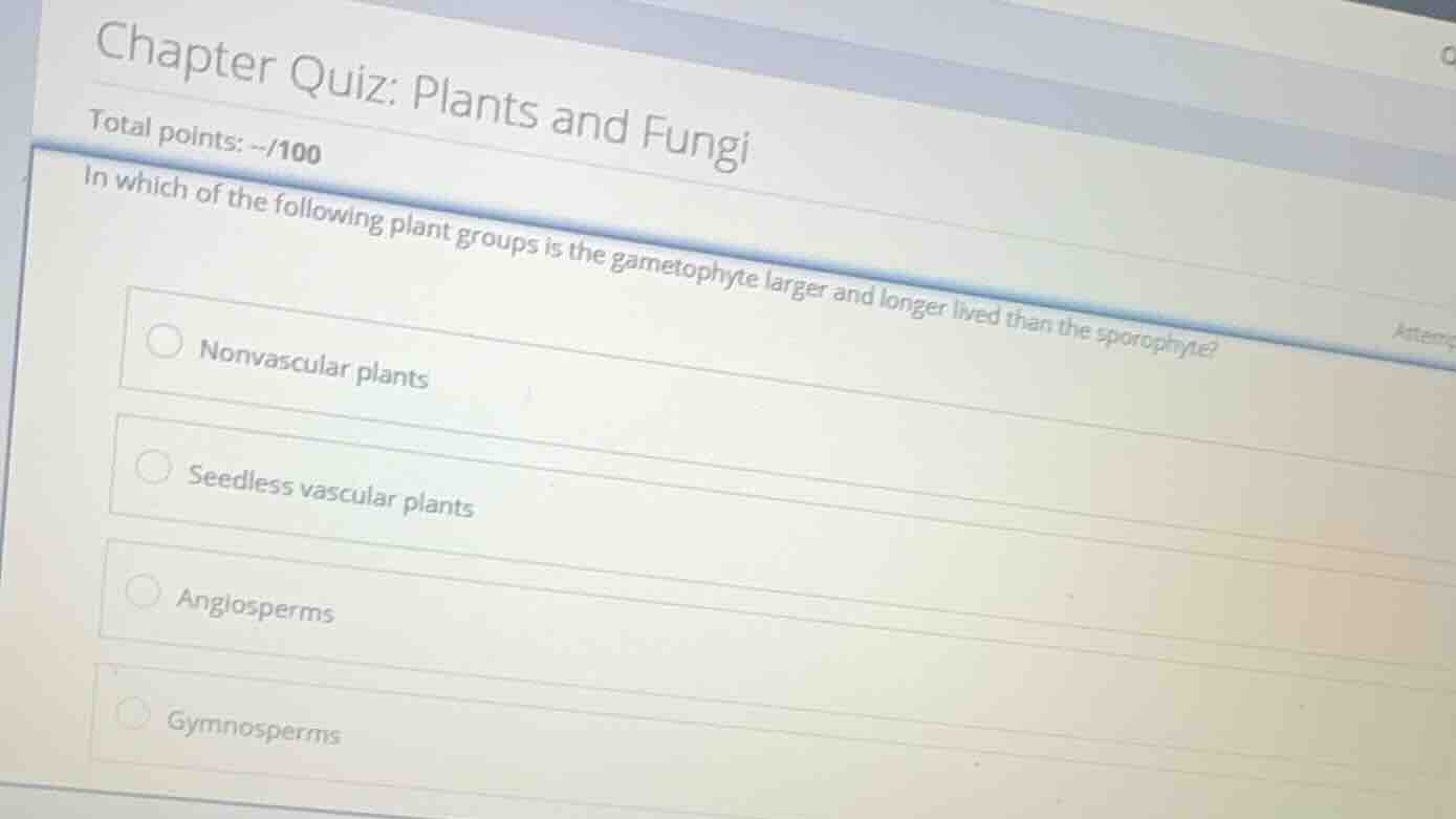 chapter quiz: plants and fungi total points: --/100 in which of the fol…
