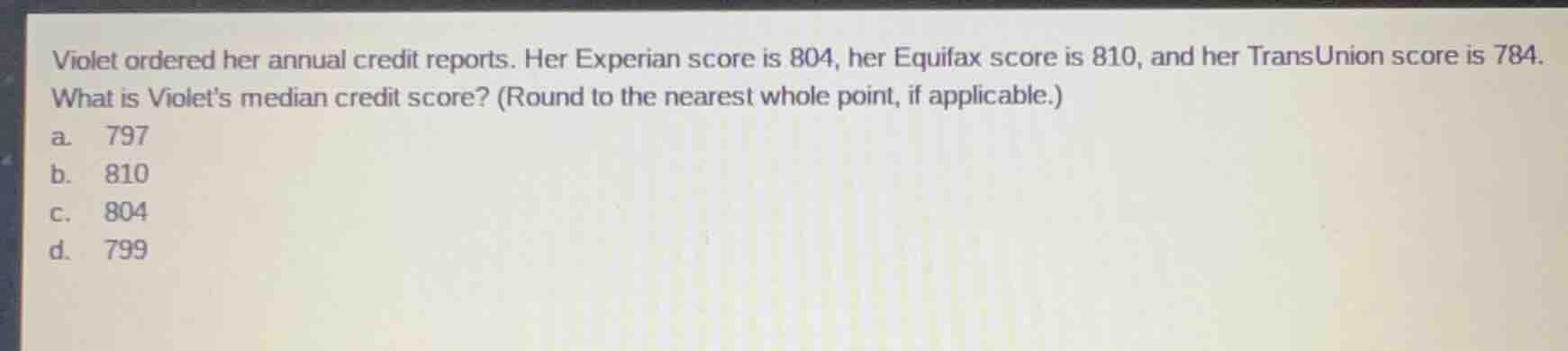 violet ordered her annual credit reports. her experian score is 804, he…