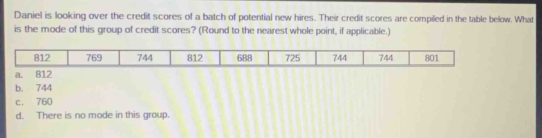 daniel is looking over the credit scores of a batch of potential new hi…