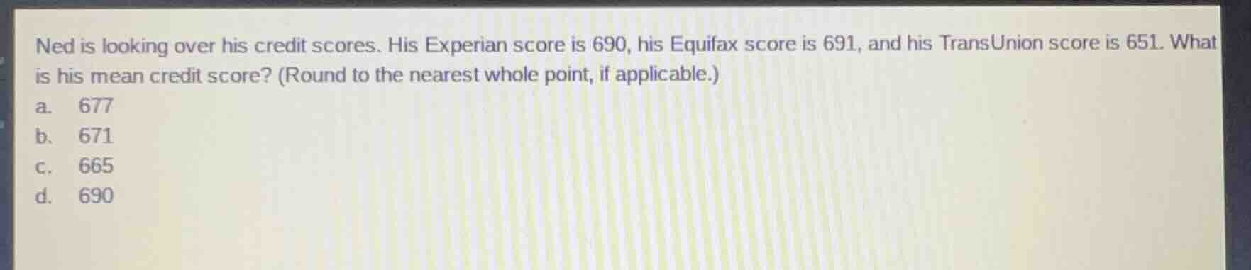 ned is looking over his credit scores. his experian score is 690, his e…
