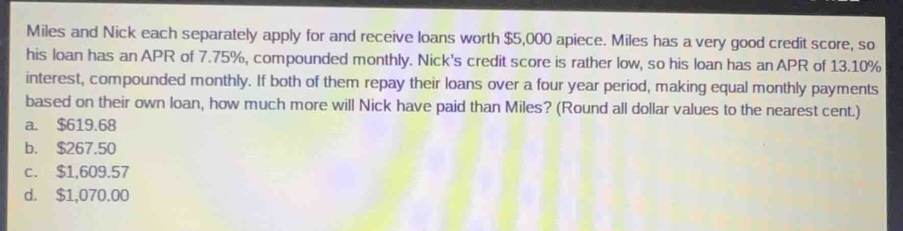 miles and nick each separately apply for and receive loans worth $5,000…