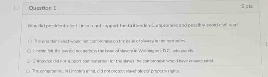 question 1 5 pts why did president-elect lincoln not support the critte…