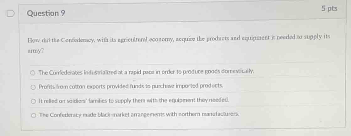 question 9 how did the confederacy, with its agricultural economy, acqu…
