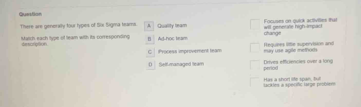 question there are generally four types of six sigma teams. match each …