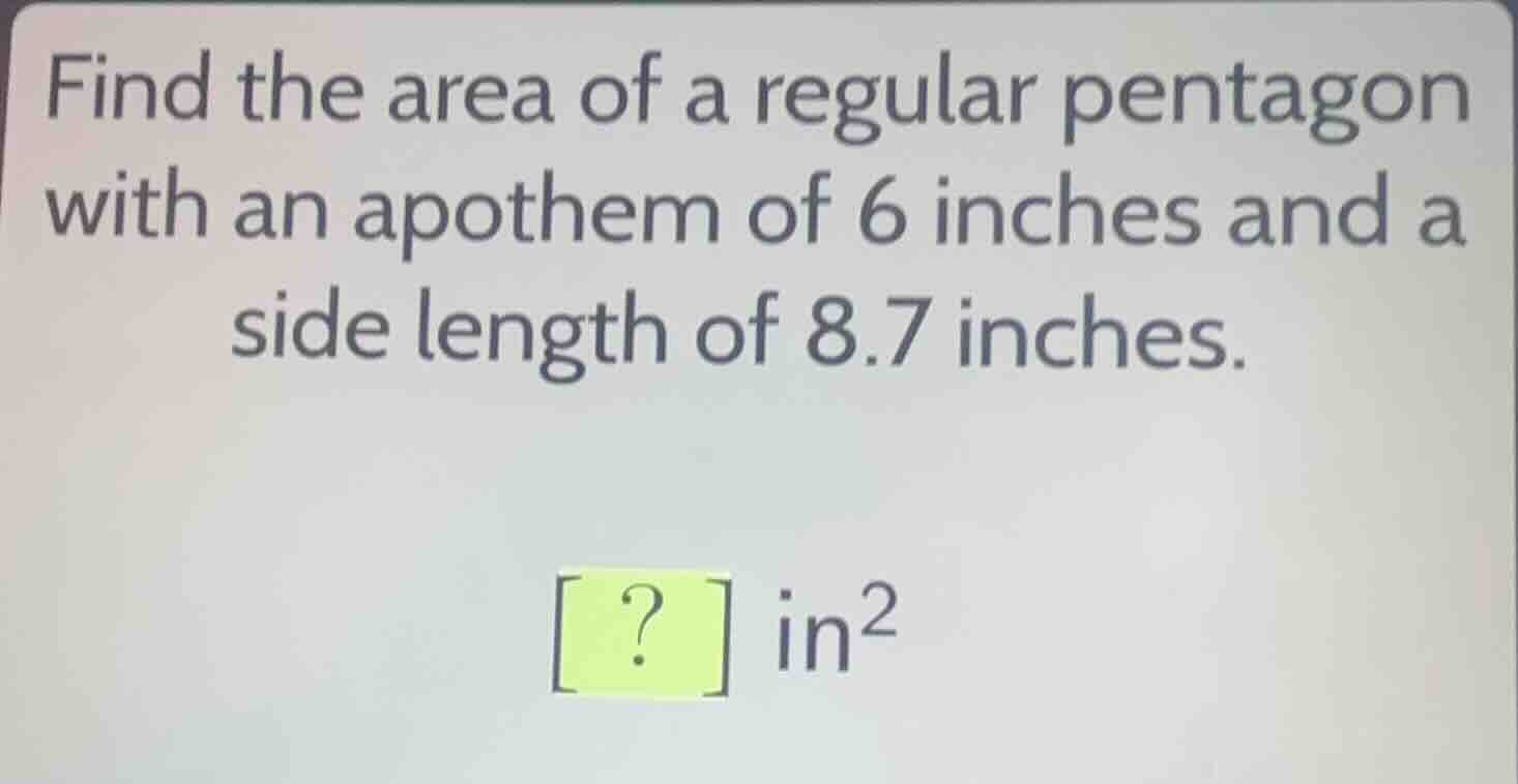 find the area of a regular pentagon with an apothem of 6 inches and a s…