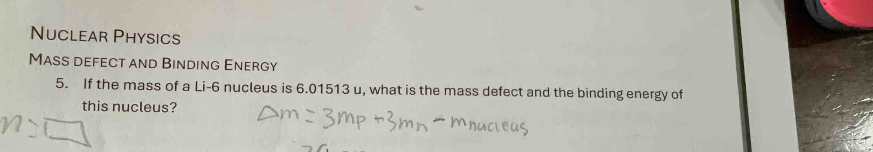 nuclear physics mass defect and binding energy 5. if the mass of a li-6…