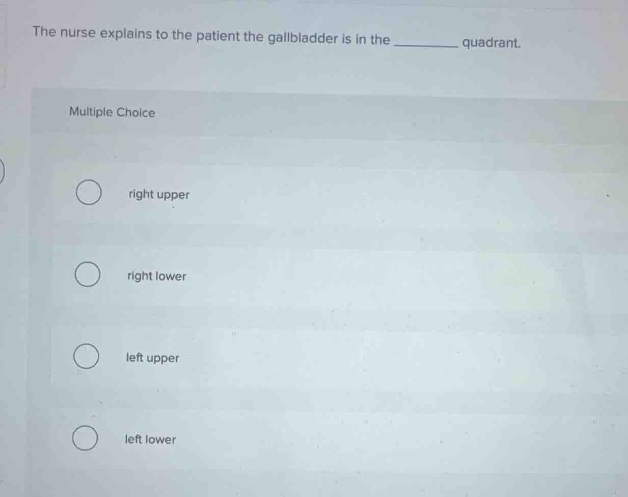 the nurse explains to the patient the gallbladder is in the ________ qu…