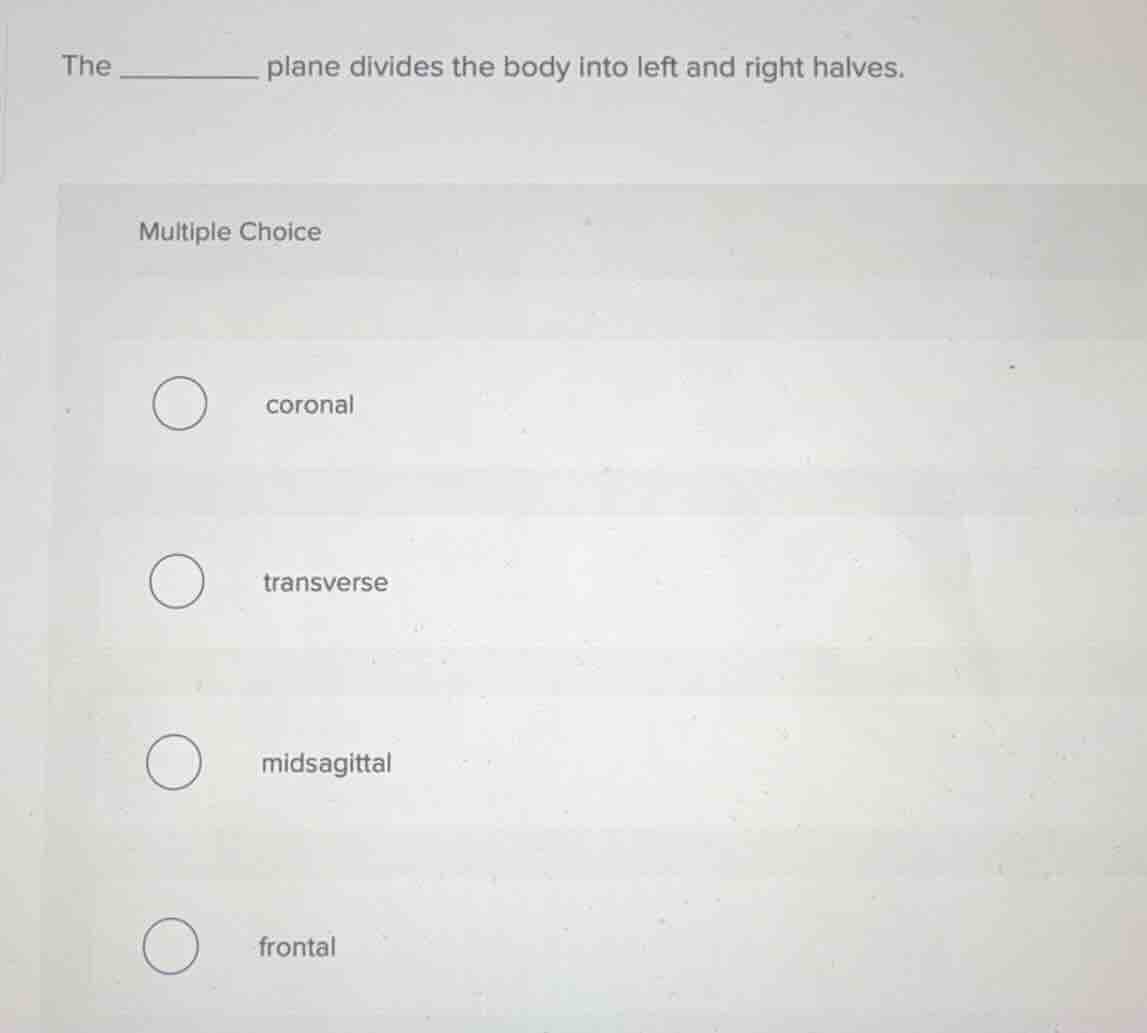 the ________ plane divides the body into left and right halves. multipl…