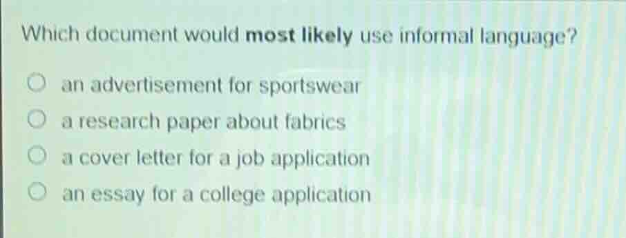 which document would most likely use informal language? an advertisemen…