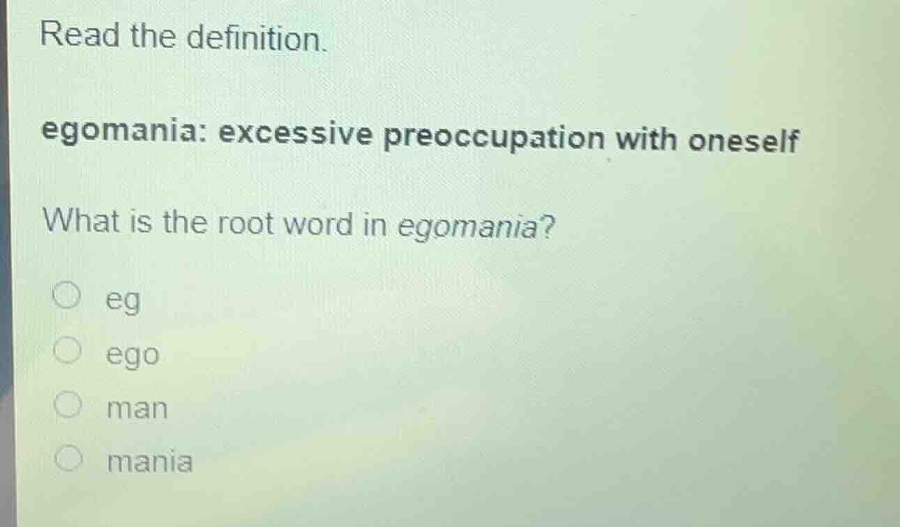 read the definition. egomania: excessive preoccupation with oneself wha…