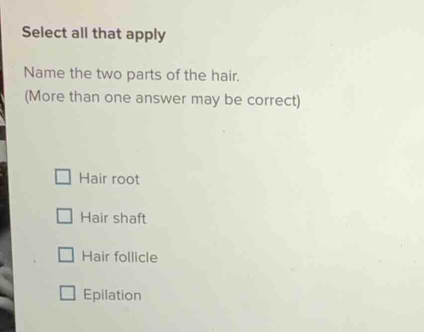 select all that apply name the two parts of the hair. (more than one an…