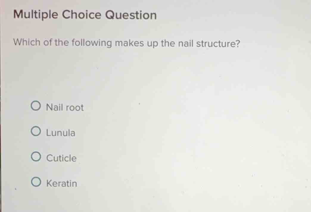 multiple choice question which of the following makes up the nail struc…