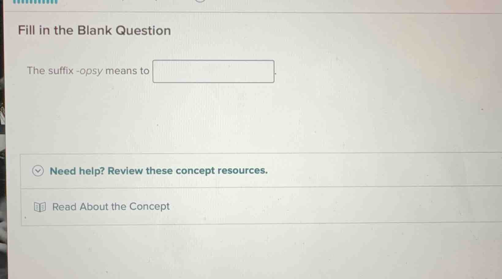 fill in the blank question the suffix -opsy means to