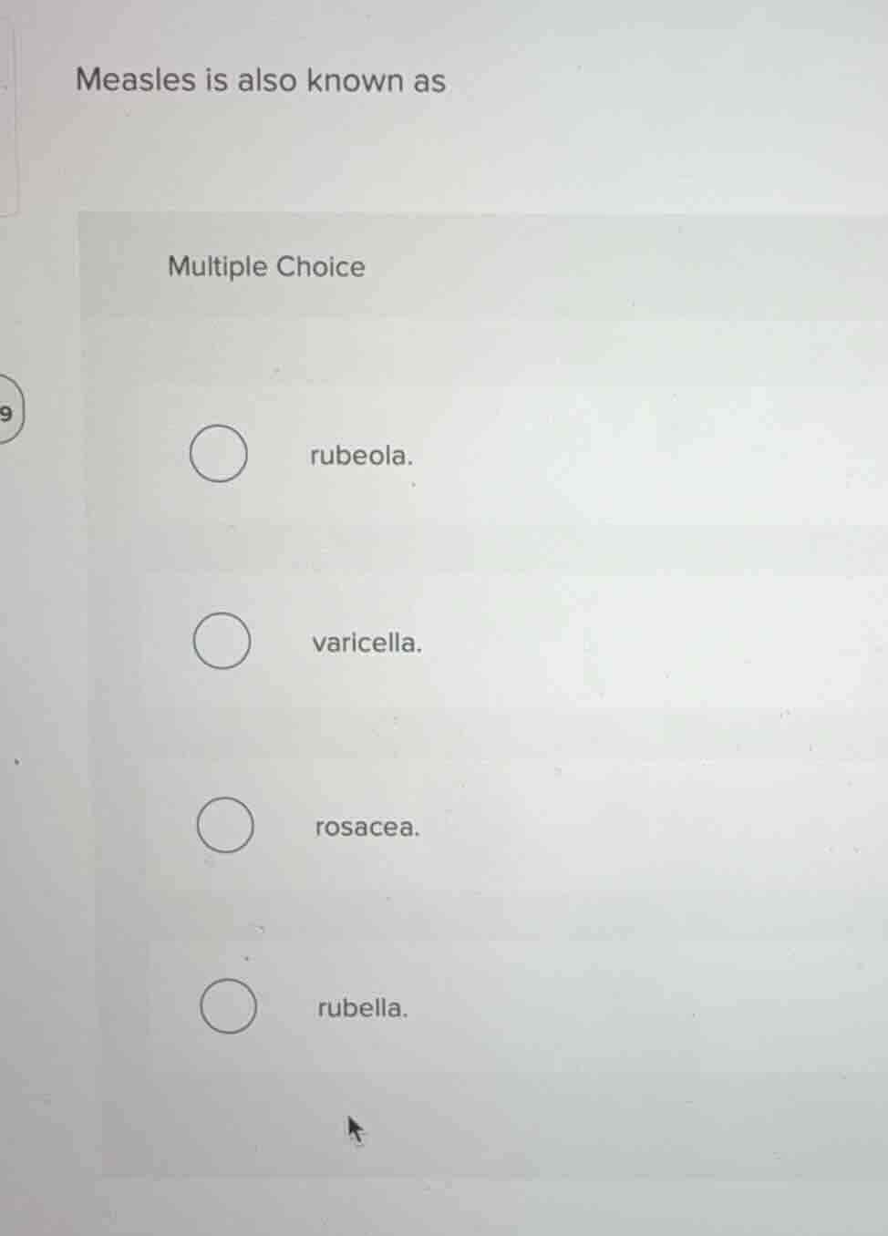 measles is also known as multiple choice rubeola. varicella. rosacea. r…