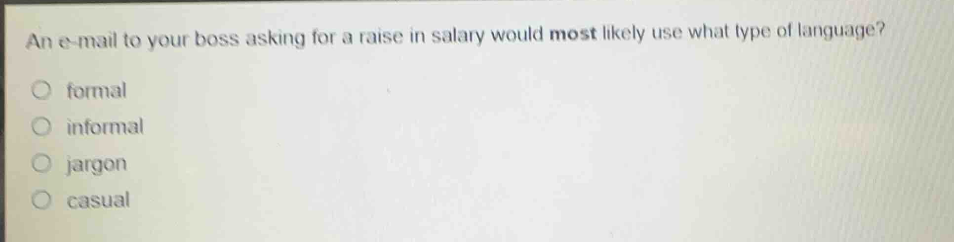an e-mail to your boss asking for a raise in salary would most likely u…
