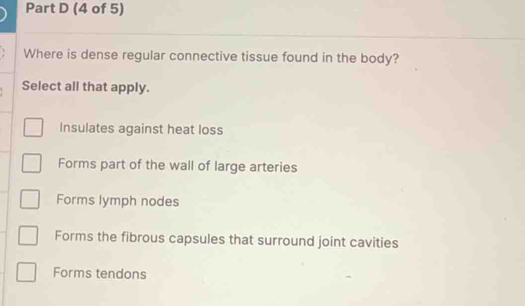 part d (4 of 5) where is dense regular connective tissue found in the b…