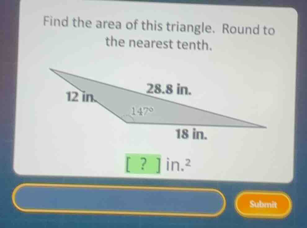 find the area of this triangle. round to the nearest tenth. ? \\text{ i…