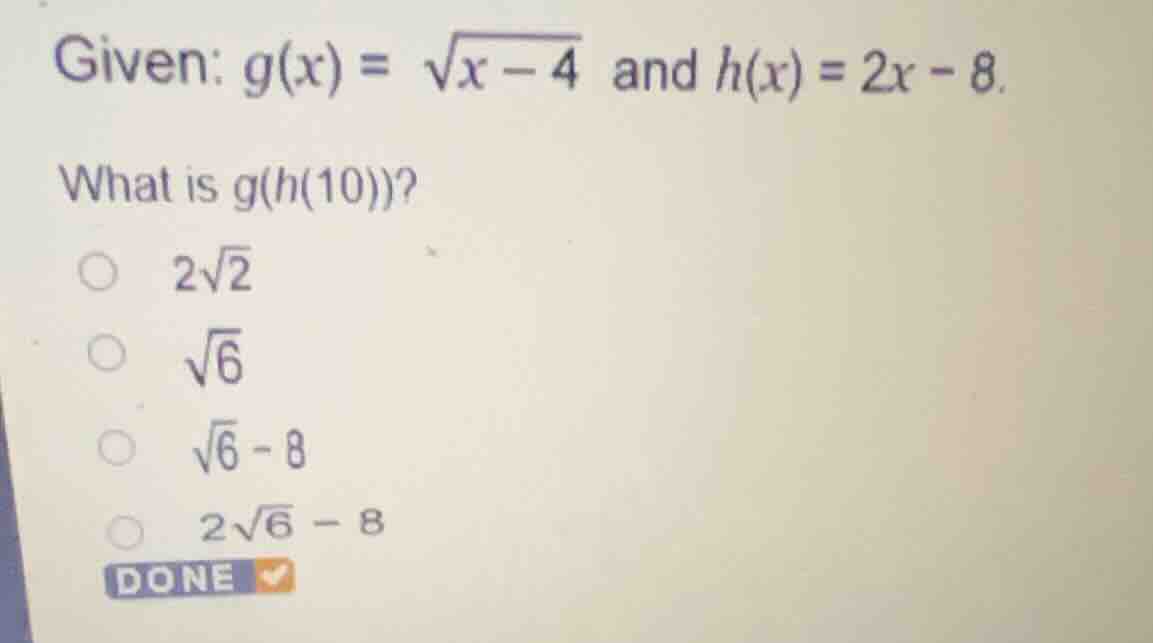 given: \\(g(x) = \\sqrt{x - 4}\\) and \\(h(x) = 2x - 8\\). what is \\(g…