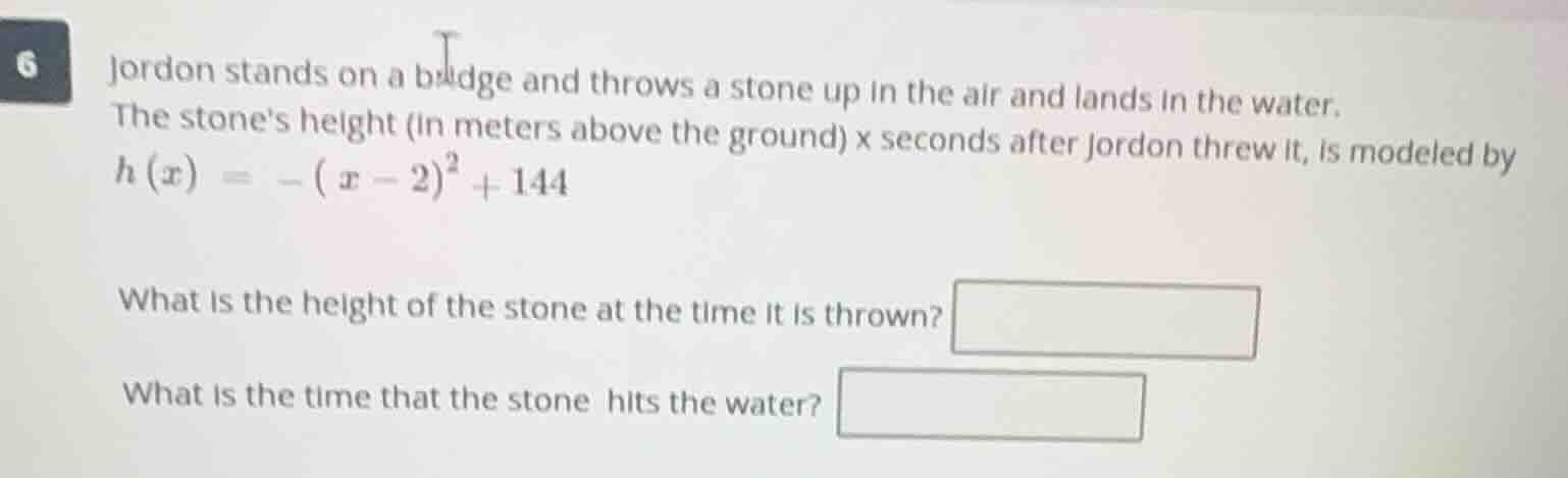 6 jordon stands on a bridge and throws a stone up in the air and lands …
