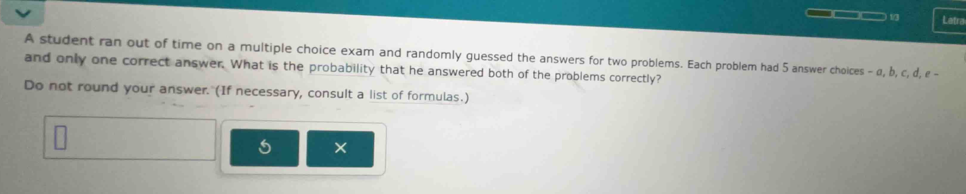 a student ran out of time on a multiple choice exam and randomly guesse…