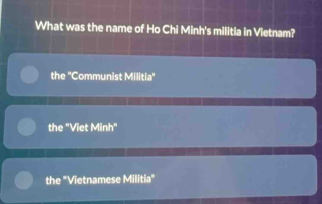 what was the name of ho chi minhs militia in vietnam? the \communist mi…