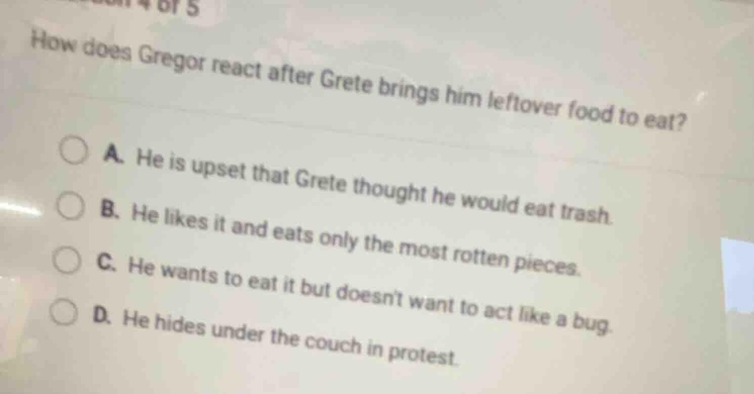 how does gregor react after grete brings him leftover food to eat? a. h…