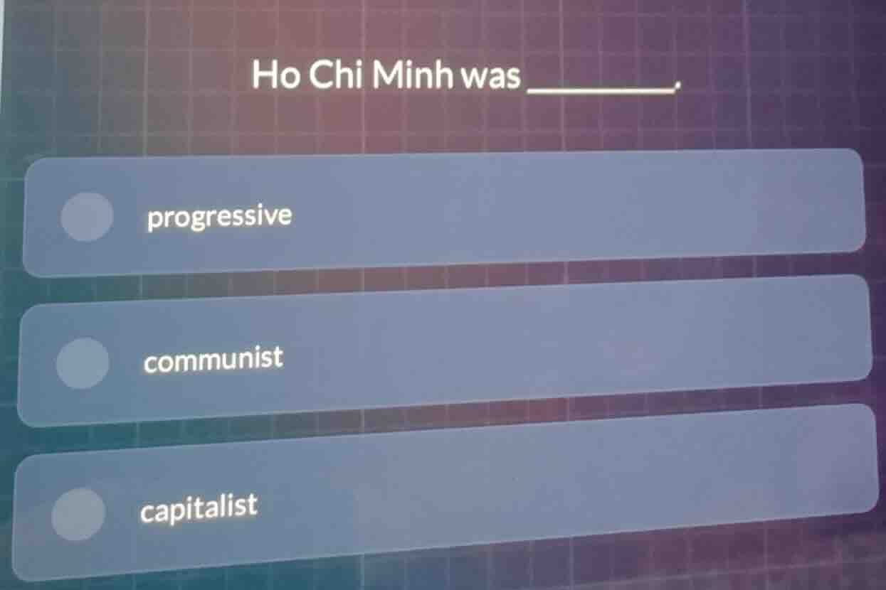 ho chi minh was ______. - progressive - communist - capitalist