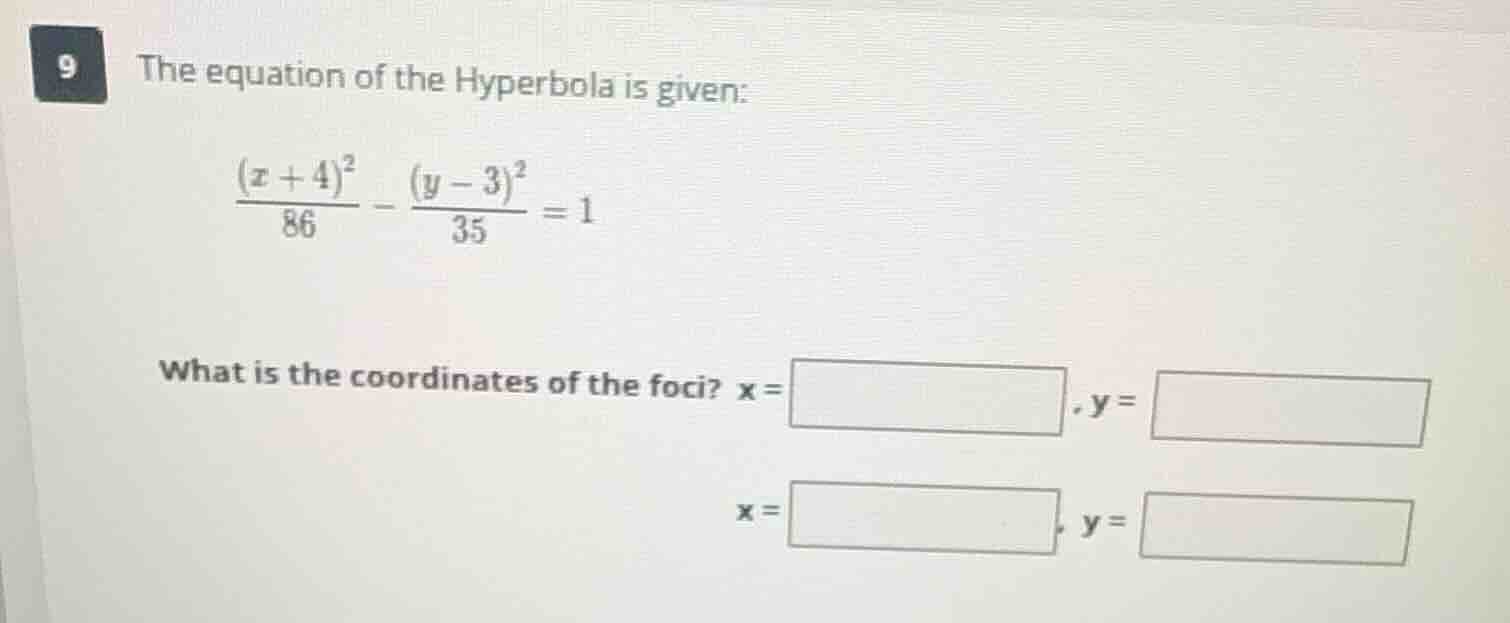 9 the equation of the hyperbola is given: \\\\frac{(x+4)^2}{86} - \\fra…