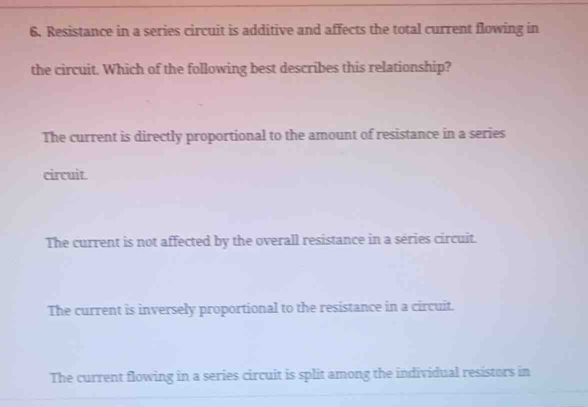 6. resistance in a series circuit is additive and affects the total cur…