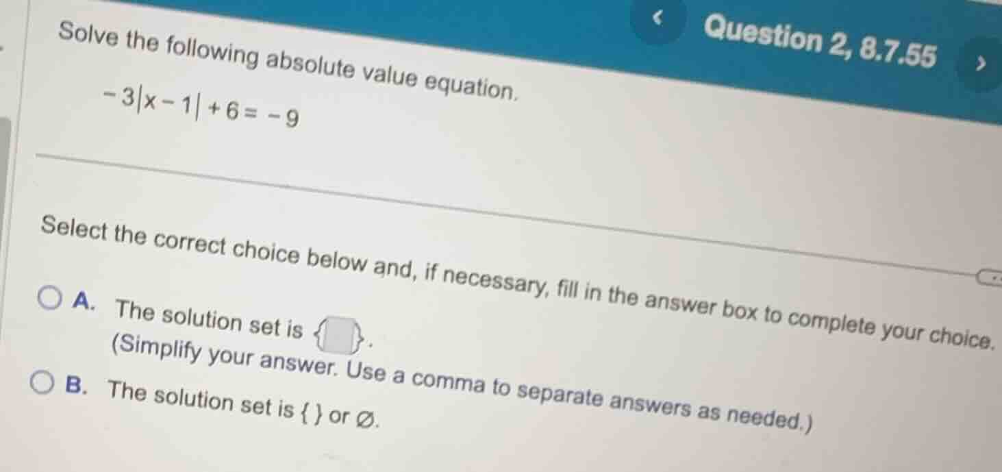 solve the following absolute value equation. \\-3|x - 1| + 6 = -9\\ sel…