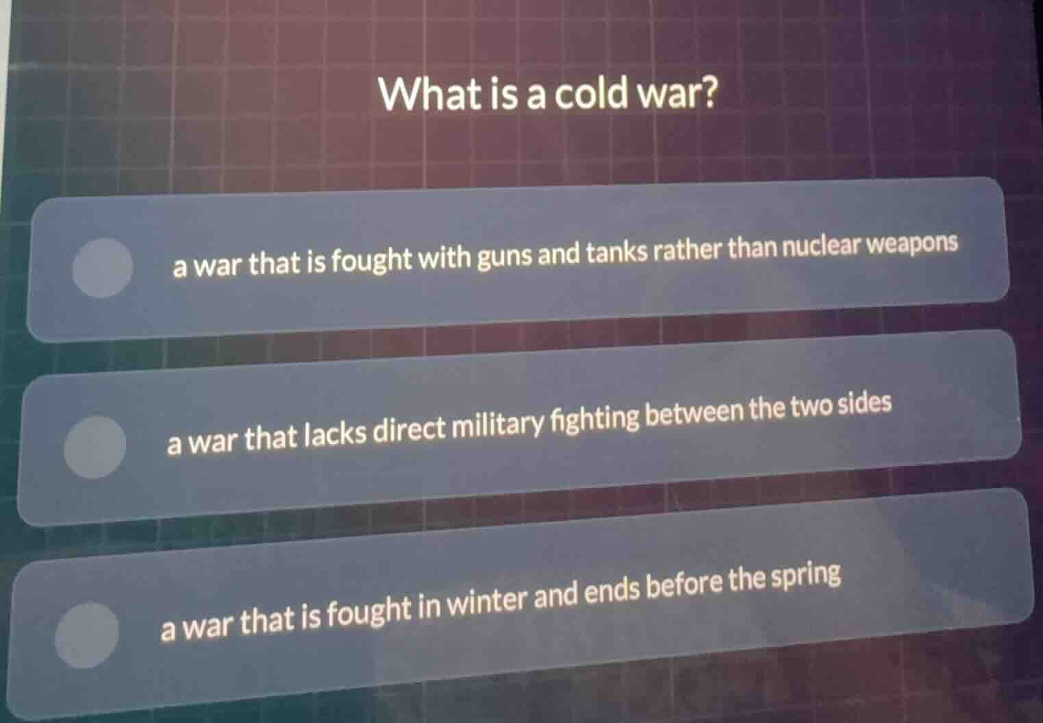 what is a cold war? a war that is fought with guns and tanks rather tha…